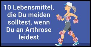 10 Lebensmittel, die Du meiden solltest wenn Du an Arthrose leidest