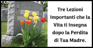 Le 3 lezioni di vita Essenziali che Apprendi Dopo la Morte di tua Madre 