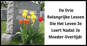  3 Essentiële Levenslessen Die Je Leert Nadat Je Moeder Overlijdt