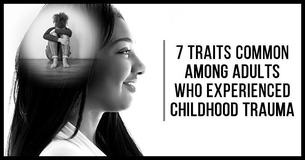 7 Traits Common Among Adults Who Experienced Childhood Trauma