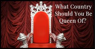 What Country Should You Be Queen Of?