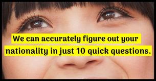 Answer 10 Random Questions And We'll Guess Your Nationality