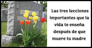  3 lecciones esenciales de la vida que aprendes después de la muerte de tu madre