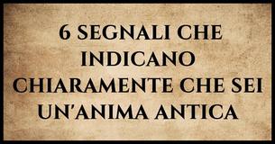 6 segnali che indicano chiaramente che sei un'anima antica