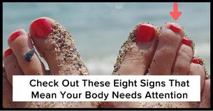 Check Out These Eight Signs That Mean Your Body Needs Attention