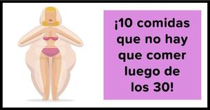 10 comidas a evitar luego de los 30