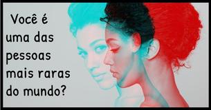 Se Você Possui 4 Dessas Características Você é Uma Das Pessoas Mais Raras da Terra 