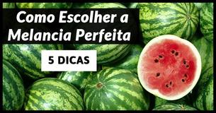  5 Dicas que Ajudarão Você a Sempre Escolher a Melancia Perfeita