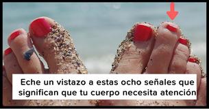 Eche un vistazo a estas ocho señales que significan que tu cuerpo necesita atención