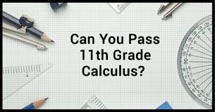 Can You Pass an 11th Grade Calculus Class?