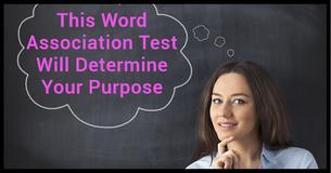 This Word Association Test Will Determine Your Purpose