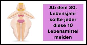 10 Lebensmittel die jeder ab dem 30. Lebensjahr meiden sollte