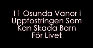 11 Osunda Vanor i Uppfostringen Som Kan Skada Barn För Livet
 