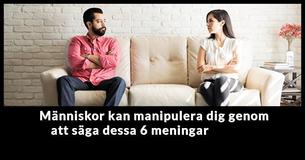 6 meningar manipulativa människor ofta använder                                        
                                    