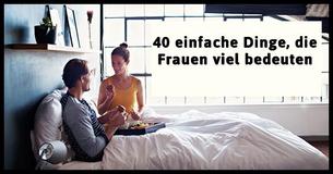 Männer erkennen nicht, wie viel diese 40 kleinen Dinge Frauen bedeuten
