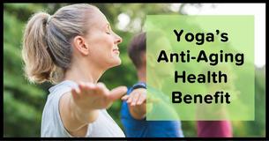 Start Practicing Yoga Today And Take Advantage Of These Anti-Aging Benefits