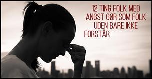 12 Ting folk med angst gør som folk uden bare ikke forstår                                        
                                    