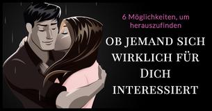 6 Möglichkeiten, um herauszufinden, ob sich diese besondere Person für Dich interessiert