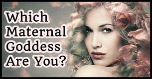 Which Maternal Goddess Are You?