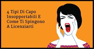 Avere A Che Fare Con Un Capo Cattivo- I 4 Tipi Che Ti Fanno Venire Voglia Di Licenziarti                                         
                                    