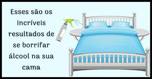 Veja o que acontece quando você borrifa álcool na sua cama