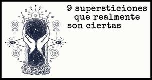 9 supersticiones del conocimiento mágico que realmente son ciertas                                        
                                    