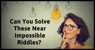 Can You Solve These Near Impossible Riddles?