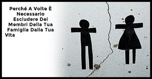 Ecco Perché A Volte È Necessario Escludere Dei Membri Della Tua Famiglia Dalla Tua Vita                                       
                                    