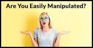 Are You Easily Manipulated?