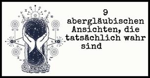 Diese 9 abergläubische Sichtweisen sind tatsächlich wahr
