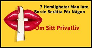7 Personliga Saker Man Aldrig Borde Berätta                                        
                                    