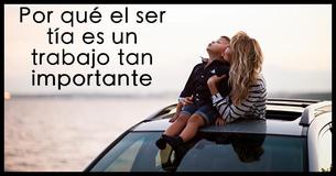 El importante rol de las tías en la vida de los niños