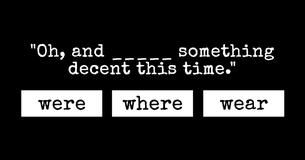 Do You Know The Difference Between Were, Where And Wear?