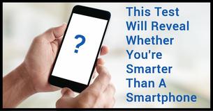 This Test Will Reveal Whether You're Smarter Than A Smartphone