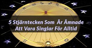 5 Stjärntecken Som  Är Ämnade Att Vara Singlar För Alltid