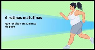 ¿Esta 6 rutinas matutinas te están haciendo aumentar de peso?

                                        
                                    