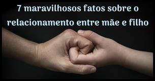 7 fatos incríveis sobre o relacionamento entre mãe e filho