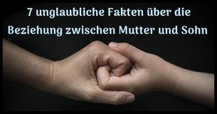 7 erstaunliche Fakten über die Beziehung zwischen Mutter und Sohn