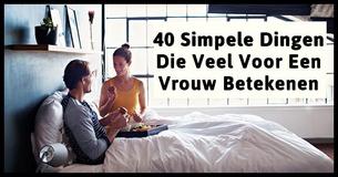Mannen Realiseren Zich Niet Hoeveel Deze 40 Kleine Dingen Betekenen Voor Vrouwen
