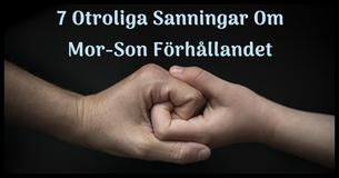 7 Otroliga Sanningar Om Förhållandet Mellan Mor Och Son