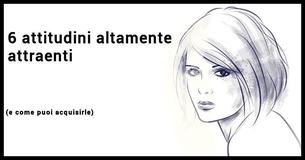 6 attitudini altamente attraenti (e come puoi acquisirle)                                        
                                    
