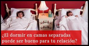 ¿El dormir en camas separadas puede ser bueno para tu relación?