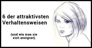 6 der attraktivsten Verhaltensweisen (und wie Du sie Dir aneignen kannst)