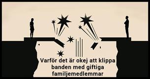 Det är okej att säga upp kontakten med giftiga familjemedlemmar och här är varför