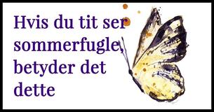 Dette er betydningen hvis du tit ser sommerfugle