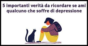 5 importanti verità da ricordare quando una persona cara soffre di depressione