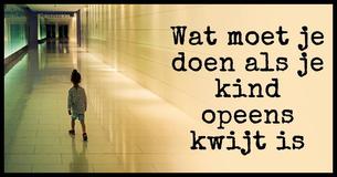 Je draait je om en je kind is weg – Dit is wat je meteen moet doen