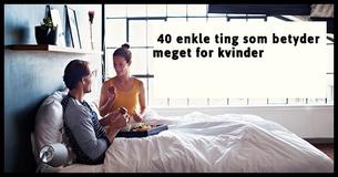 Mænd indser ikke, hvor meget disse 40 ting betyder for kvinder
