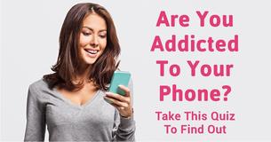 Are You Addicted To Your Phone? Take This Quiz To Find Out