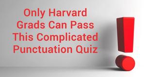 Only Harvard Grads Can Pass This Complicated Punctuation Quiz